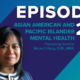 Hope Starts With Us: Asian American and Pacific Islander Mental Health